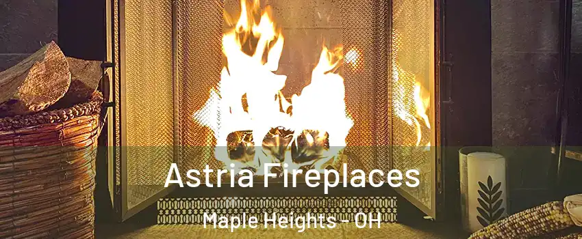  Astria Fireplaces Maple Heights - OH