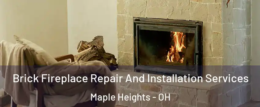  Brick Fireplace Repair And Installation Services Maple Heights - OH