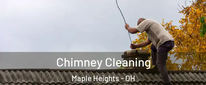  Chimney Cleaning Maple Heights - OH