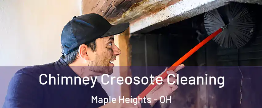  Chimney Creosote Cleaning Maple Heights - OH
