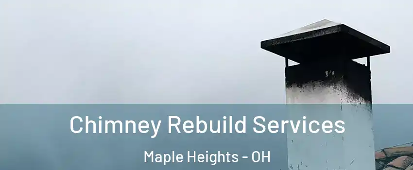  Chimney Rebuild Services Maple Heights - OH