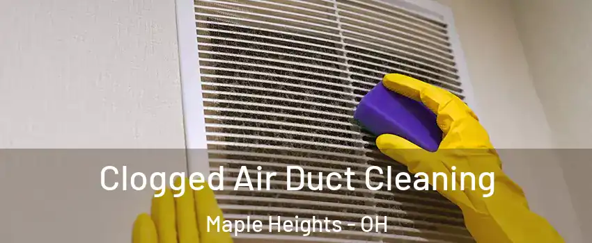  Clogged Air Duct Cleaning Maple Heights - OH