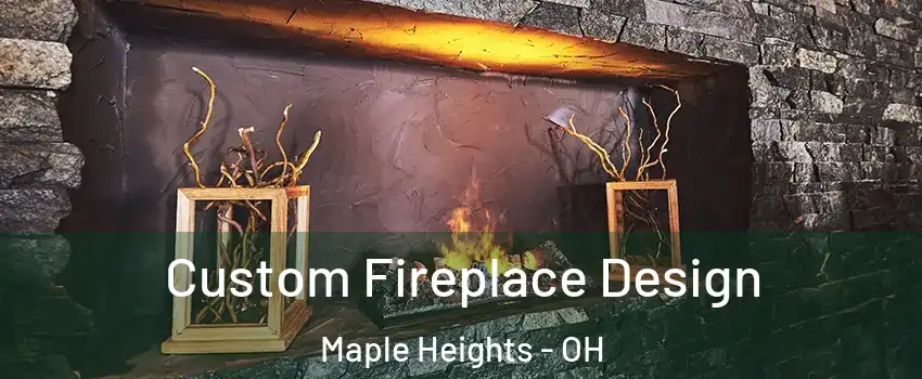  Custom Fireplace Design Maple Heights - OH