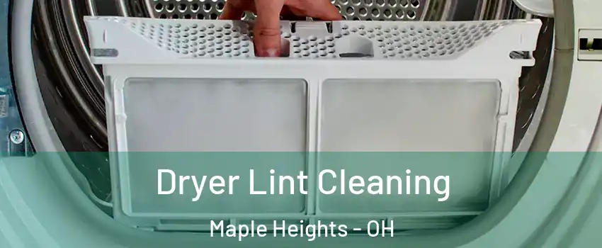  Dryer Lint Cleaning Maple Heights - OH