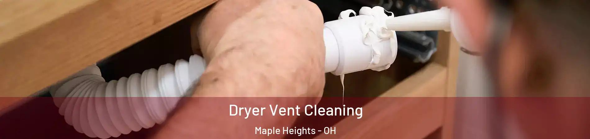  Dryer Vent Cleaning Maple Heights - OH