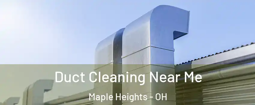  Duct Cleaning Near Me Maple Heights - OH