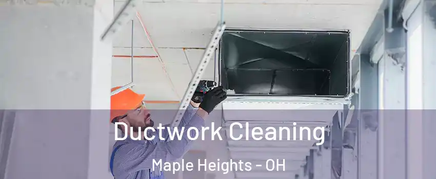 Ductwork Cleaning Maple Heights - OH
