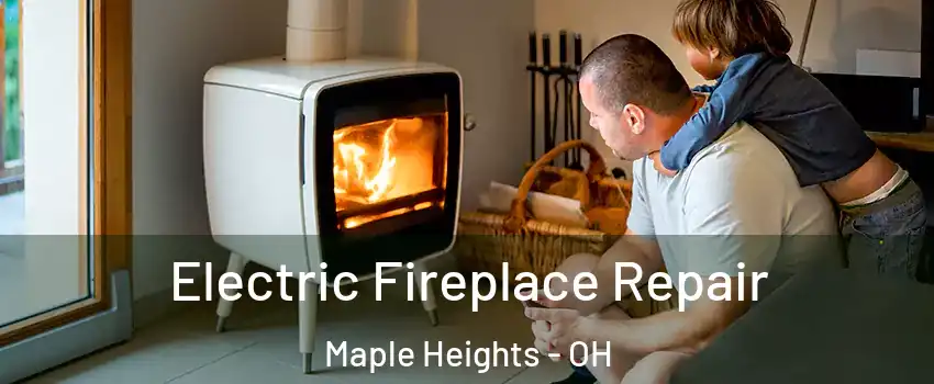  Electric Fireplace Repair Maple Heights - OH
