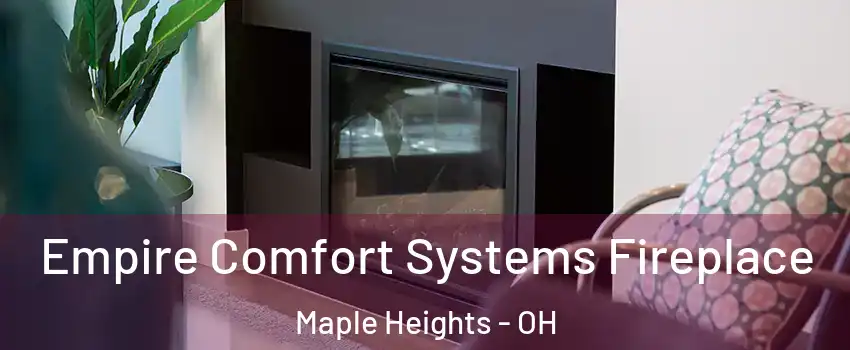  Empire Comfort Systems Fireplace Maple Heights - OH