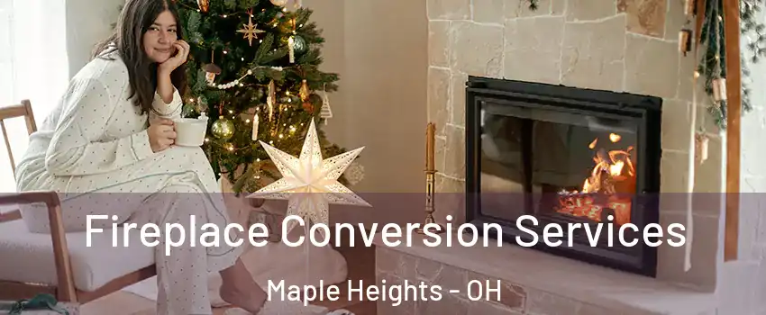 Fireplace Conversion Services Maple Heights - OH