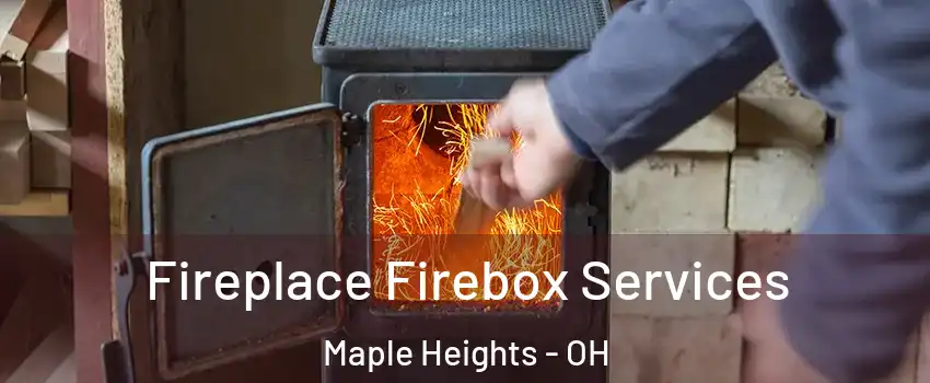  Fireplace Firebox Services Maple Heights - OH