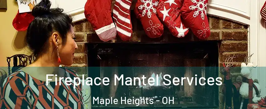  Fireplace Mantel Services Maple Heights - OH