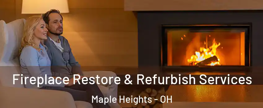  Fireplace Restore & Refurbish Services Maple Heights - OH
