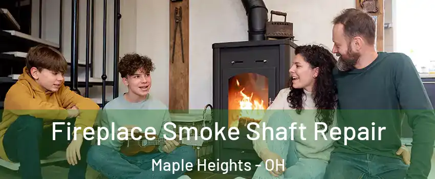 Fireplace Smoke Shaft Repair Maple Heights - OH