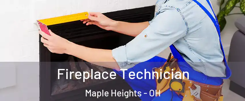 Fireplace Technician Maple Heights - OH