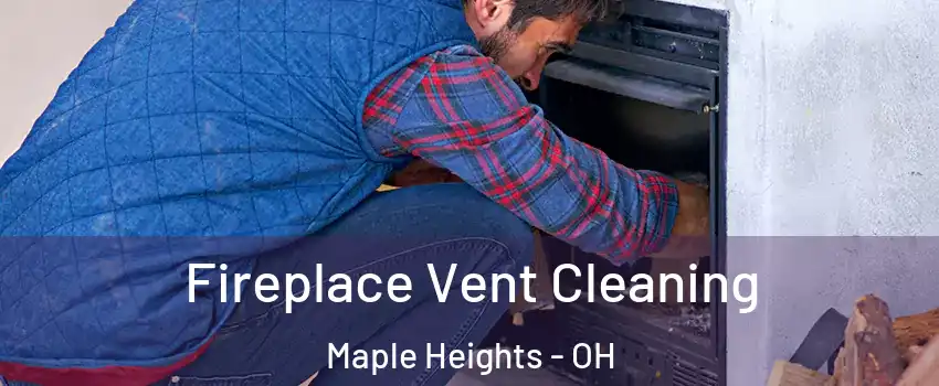  Fireplace Vent Cleaning Maple Heights - OH