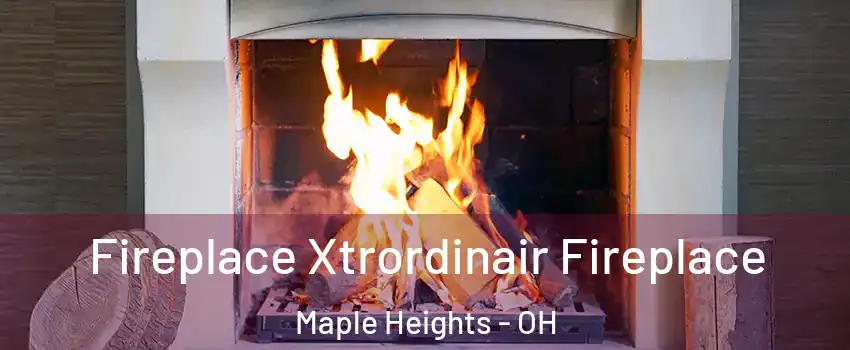  Fireplace Xtrordinair Fireplace Maple Heights - OH