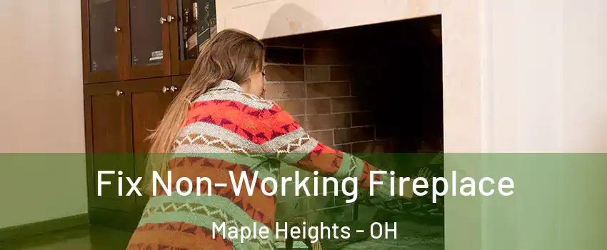  Fix Non-Working Fireplace Maple Heights - OH