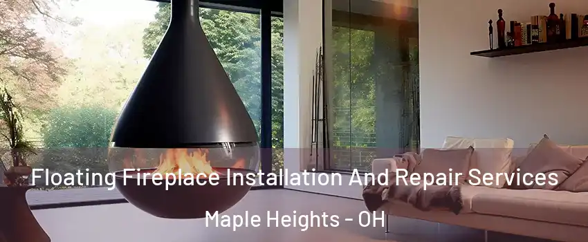 Floating Fireplace Installation And Repair Services Maple Heights - OH