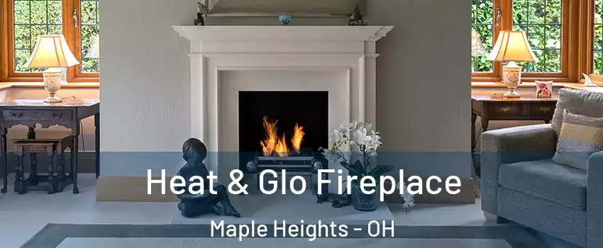  Heat & Glo Fireplace Maple Heights - OH