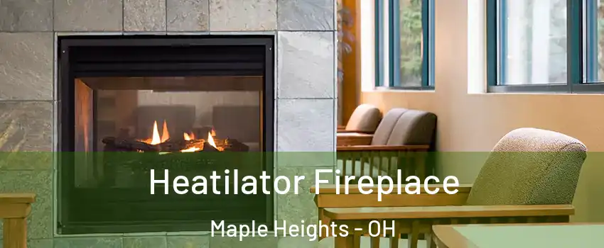  Heatilator Fireplace Maple Heights - OH