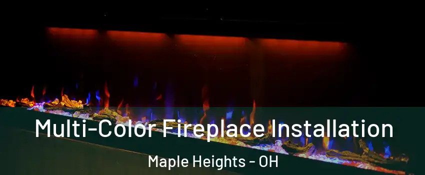  Multi-Color Fireplace Installation Maple Heights - OH
