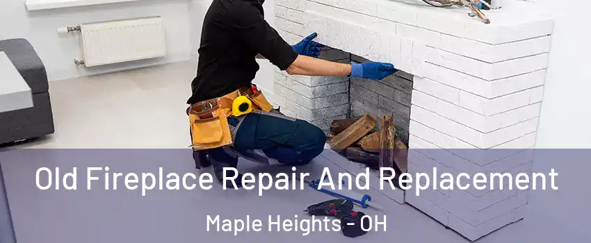  Old Fireplace Repair And Replacement Maple Heights - OH