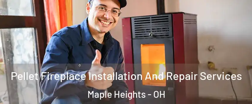  Pellet Fireplace Installation And Repair Services Maple Heights - OH