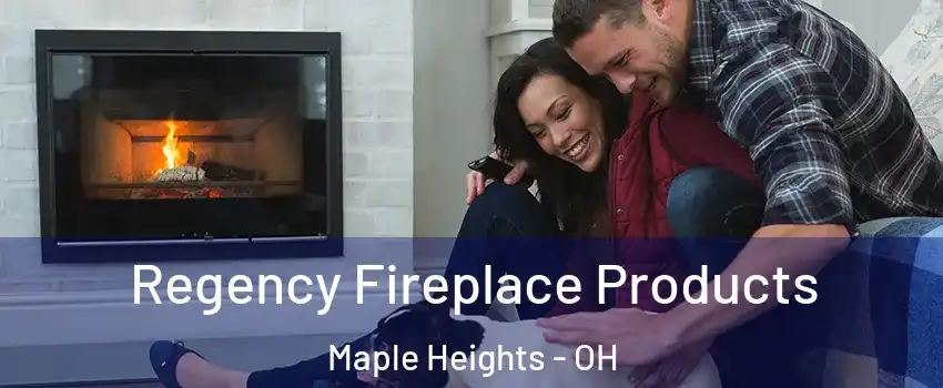  Regency Fireplace Products Maple Heights - OH