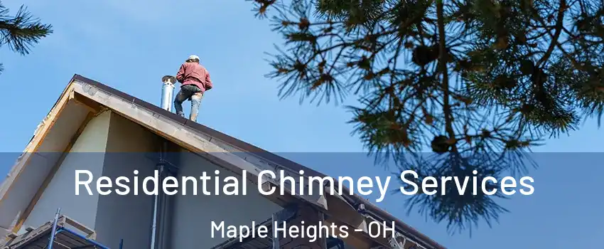  Residential Chimney Services Maple Heights - OH
