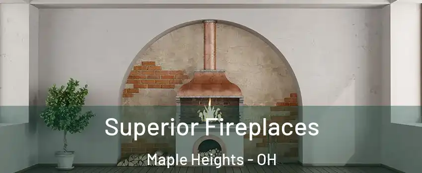  Superior Fireplaces Maple Heights - OH