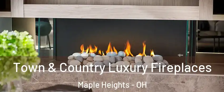  Town & Country Luxury Fireplaces Maple Heights - OH
