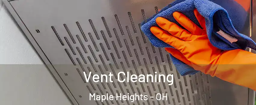  Vent Cleaning Maple Heights - OH