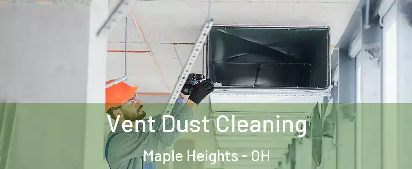  Vent Dust Cleaning Maple Heights - OH