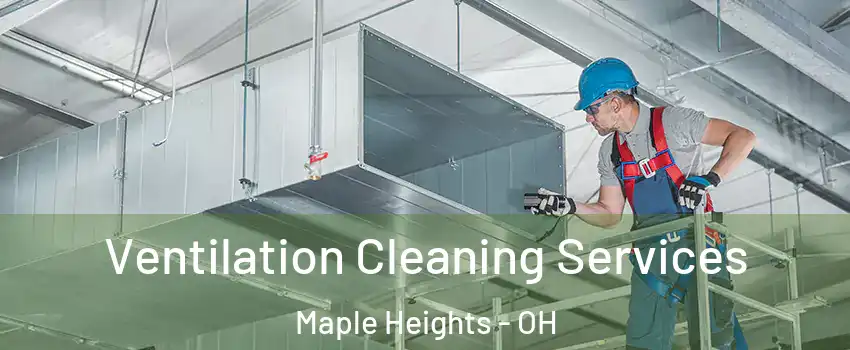  Ventilation Cleaning Services Maple Heights - OH