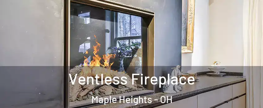  Ventless Fireplace Maple Heights - OH