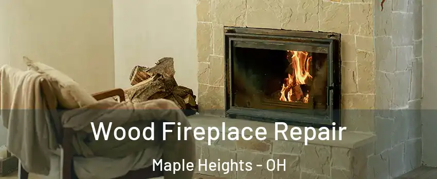  Wood Fireplace Repair Maple Heights - OH