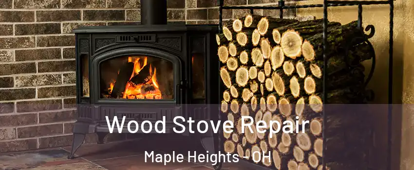  Wood Stove Repair Maple Heights - OH